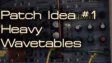 Patch Idea #1 - Heavy Wavetables