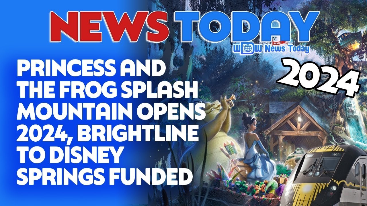 Princess and the Frog Splash Mountain Opens 2024, Brightline to Disney