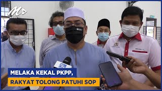 Melaka Kekal PKPP, Rakyat Tolong Patuhi SOP