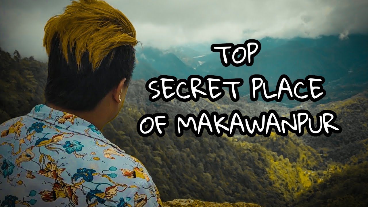 TOP SECRET PLACE OF MAKAWANPUR | AWESOME PLACE EVER | DO VISIT ONES