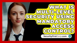 What Is Multi-level Security Using Mandatory Access Control? - SecurityFirstCorp.com