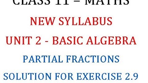 Class 11 Maths Unit 2 : Solution for Exercise 2.9 Part 2 (Partial Fractions)