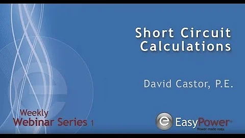 EasyPower Webinar - Short Circuit Calculations