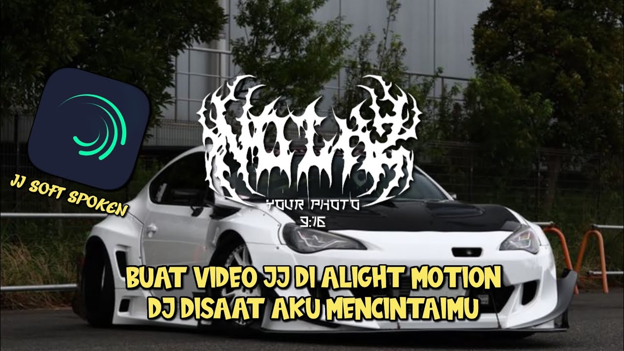 MEMBUAT VIDEO JJ ALIGHT MOTION LAGU DISAAT AKU MENCINTAIMU, JJ SOFT SPOKEN