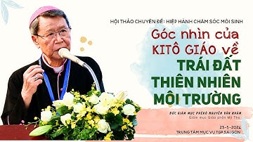 Góc nhìn Kitô Giáo về TRÁI ĐẤT, THIÊN NHIÊN VÀ MÔI TRƯỜNG | ĐGM Phêrô Nguyễn Văn Khảm