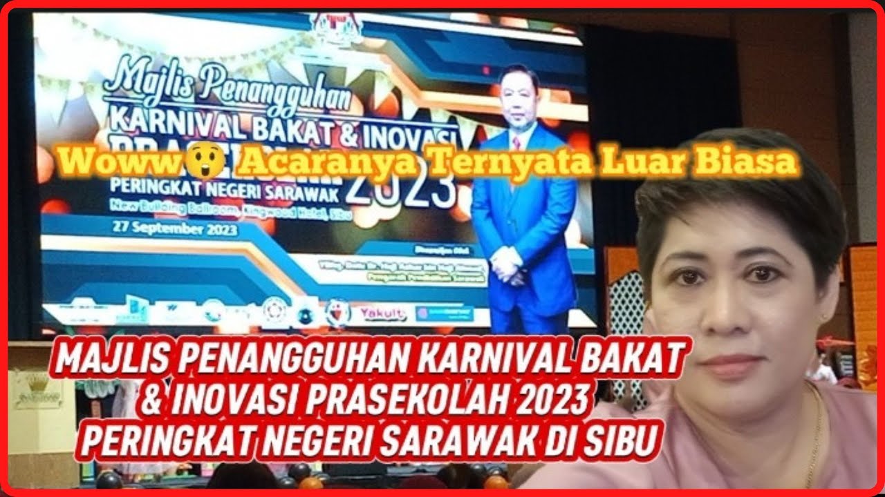 MAJLIS PENANGGUHAN KARNIVAL BAKAT & INOVASI PRASEKOLAH 2023 PERINGKAT NEGERI SARAWAK DI SIBU