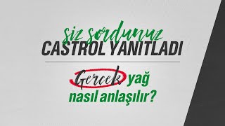 Siz Sordunuz Castrol Yanıtladı #5 | Gerçek Yağ Nasıl Anlaşılır?