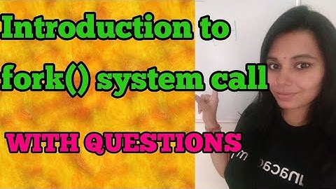 Introduction of fork () system call in operating systems with solved question