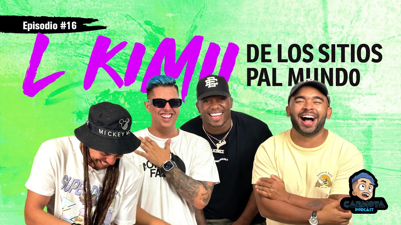 Ep 16 - L KIMII DE LOS SITIOS PAL MUNDO