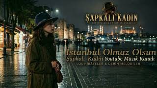 İstanbul Olmaz Olsun - Şapkalı Kadın (Hakan Altun Vokal Stilinde Melankolik Düet)