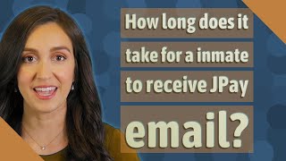 How long does it take for a inmate to receive JPay email?