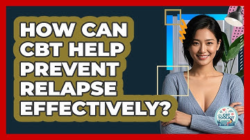 How Can CBT Help Prevent Relapse Effectively? - CBT Toolkit