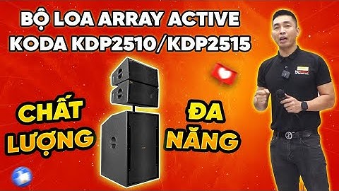 Đánh Giá Bộ Loa Array Active Koda KDP2510/KDP2515 Mới: Loa Hay Giá Rẻ - Chuyên Hội Trường Sân Khấu!