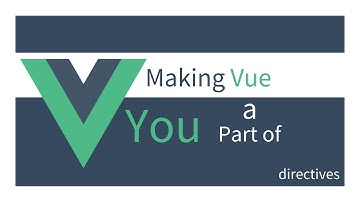 Making VUE a part of YOU - Directives