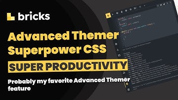Advanced Themer Superpower CSS, super productive