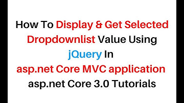 ASP.NET Core MVC How To Get Selected Dropdown Value In jQuery 3.4.1