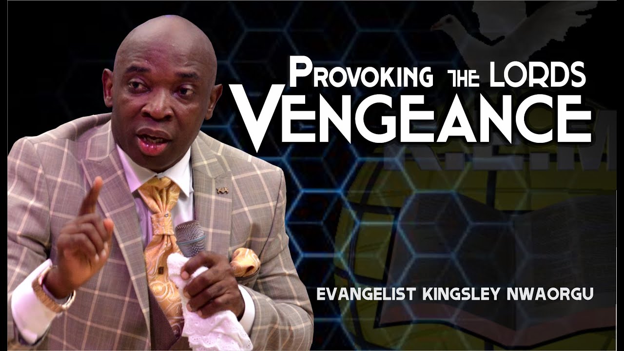 PROVOKING THE LORDS VENGEANCE Evangelist Kingsley Renewal