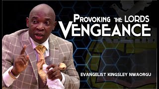 PROVOKING THE LORDS VENGEANCE | Evangelist Kingsley Nwaorgu | Renewal Evangelical Ministry