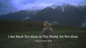 I Am Much Too Alone in This World, Yet Not Alone by Rainer Maria Rilke. #englishpoem #poetryreading