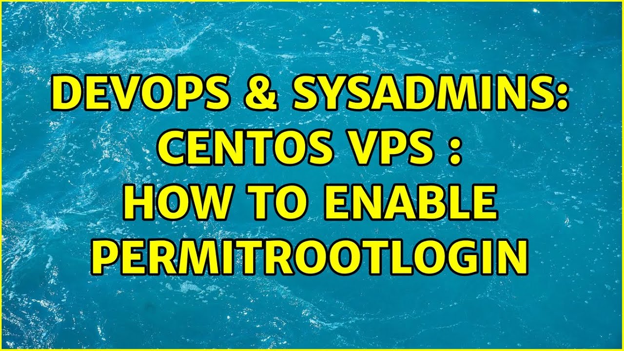  Update  DevOps \u0026 SysAdmins: CentOS VPS : how to enable PermitRootLogin