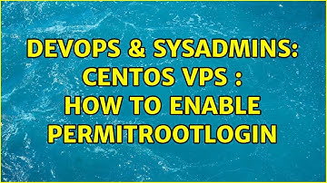 DevOps & SysAdmins: CentOS VPS : how to enable PermitRootLogin