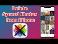 [GUIDE] How to Delete Synced Photos from iPhone Very Easily & Quickly