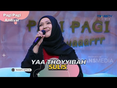 Yaa Thoyyibah | SULIS | PAGI PAGI AMBYAR (30/3/23)