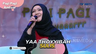 Yaa Thoyyibah | SULIS | PAGI PAGI AMBYAR (30/3/23)