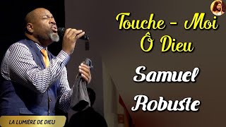 TOUCHE MOI Ô DIEU 🙏 SAMUEL ROBUSTE 🙏 ADORATION ET LOUANGE 🙏 La Lumiere de Dieu