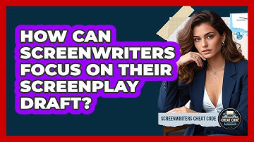 How Can Screenwriters Focus On Their Screenplay Draft? - Screenwriter