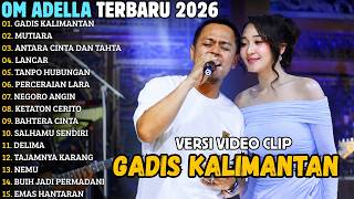 Download lagu OM ADELLA TERBARU 2026 || GADIS KALIMANTAN - MUTIARA - ANTARA CINTA DAN TAHTA || FULL ALBUM TERBARU