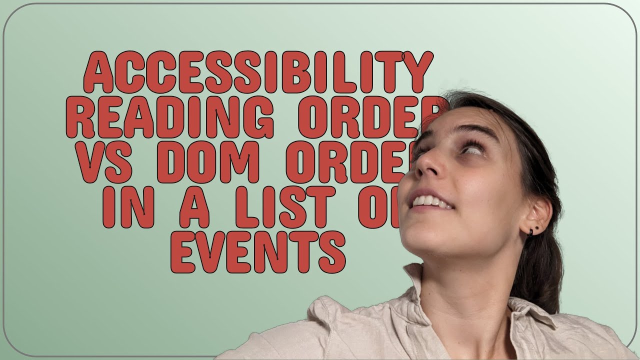 Ux: Accessibility reading order VS DOM order in a list of events