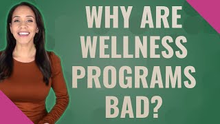 Why are wellness programs bad