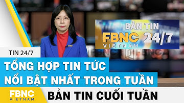 Tổng hợp tin tức Việt Nam nổi bật nhất trong tuần, bản tin cuối tuần 19/9/2021 | FBNC