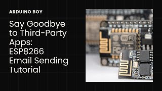 Say Goodbye to Third-Party Apps: ESP8266 Email Sending Tutorial