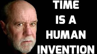 George Carlin Time Is A Human Invention