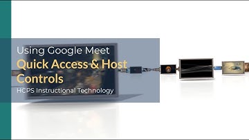 Using Google Meet: Host Controls & Quick Access