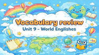 [LỚP 9 GLOBAL SUCCESS  - ÔN TẬP TỪ VỰNG] Unit 9 - World Englishes