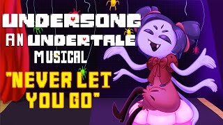 Undersong - Never Let You Go - Undertale Muffet Song! - Original Musical