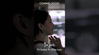 Coming Soon Meri  Tri Suaka Feat Evan Loss