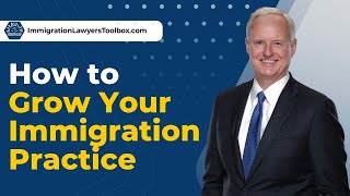 How to Grow Your Immigration Practice