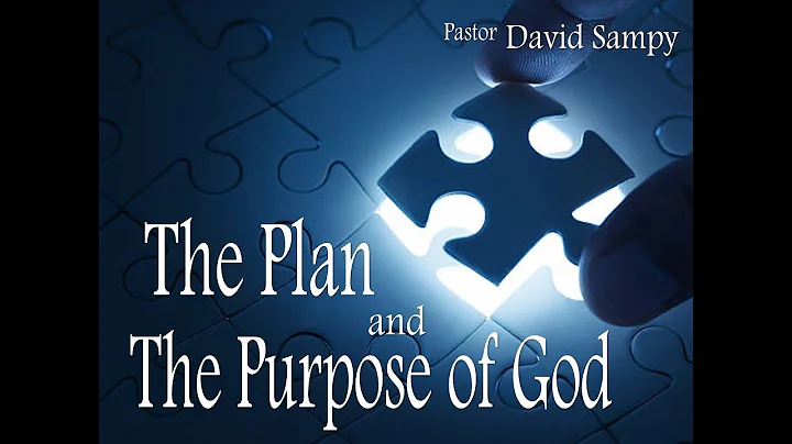 The Plan and The Purpose of God - Pastor David Sampy