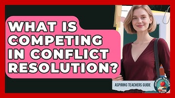 What Is Competing In Conflict Resolution? - Aspiring Teacher Guide
