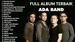 ADA BAND FULL ALBUM TERBAIK | MANUSI BODOH | HARUSKAH KU MATI | SURGA CINTA | PEMAIN CINTA | MASIH|