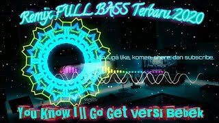 You Know I'll Go Get versi Bebek | Remix FULL BASS Terbaru 2020