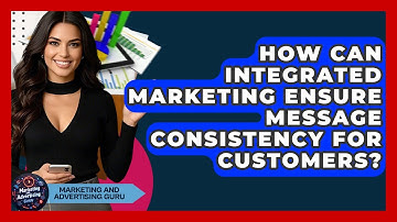How Can Integrated Marketing Ensure Message Consistency For Customers?