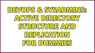 Famous DevOps & SysAdmins: active directory structure and replication for dummies (2 Solutions!!) Wealth