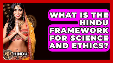 What Is The Hindu Framework For Science And Ethics? - Hindu Enlightenment Journey
