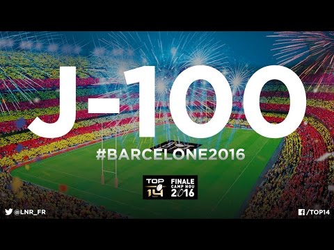 Barcelone 2016 - J-100 avant la finale historique du TOP 14  !