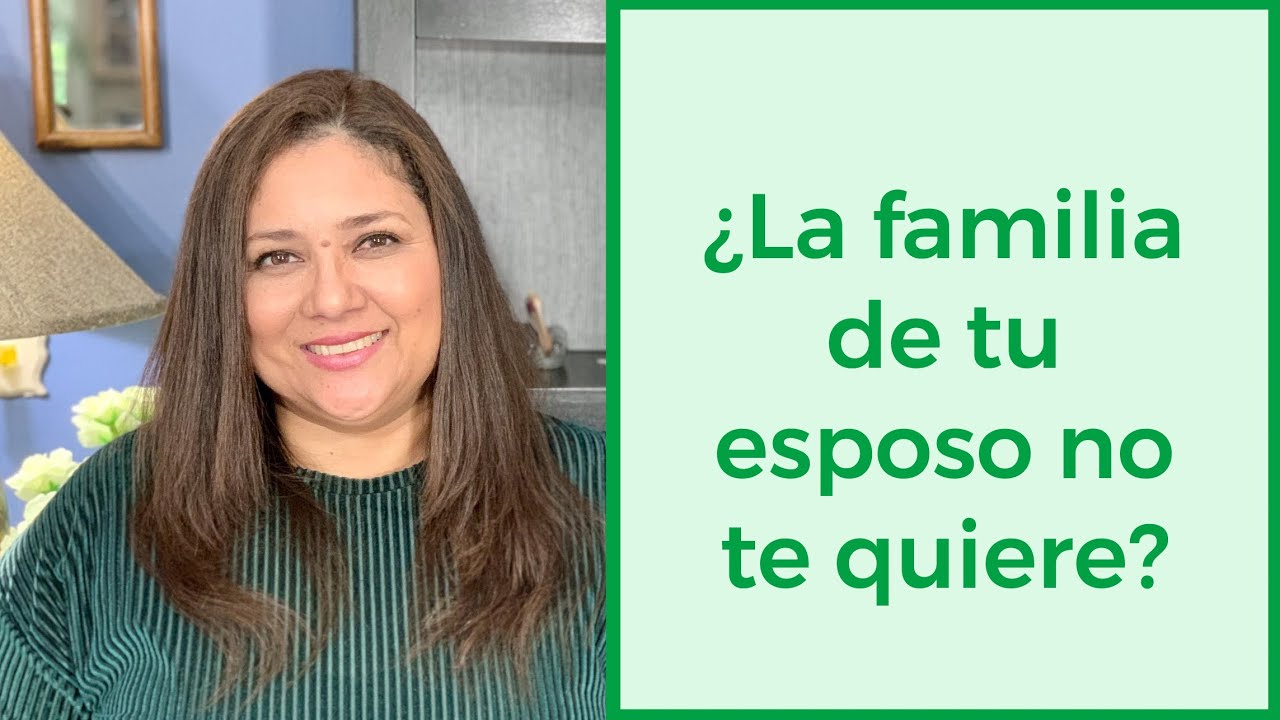 ¿La familia de tu esposo no te quiere? - YouTube